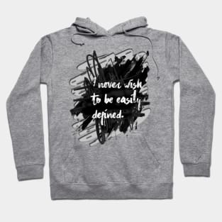 I never wish to be easily defined. Hoodie